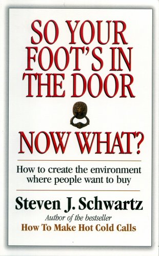 Beispielbild fr So Your Foot's in the Door.Now What?: How to Create the Environment Where Poeple Want to Buy zum Verkauf von HPB-Ruby