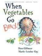 When Vegetables Go Bad (9781550051018) by Gillmor, Don; Gay, Marie-Louise