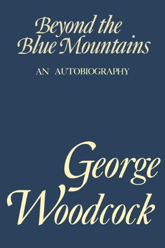 Beyond the Blue Mountain: An Autobiography (9781550051841) by Woodcock, George