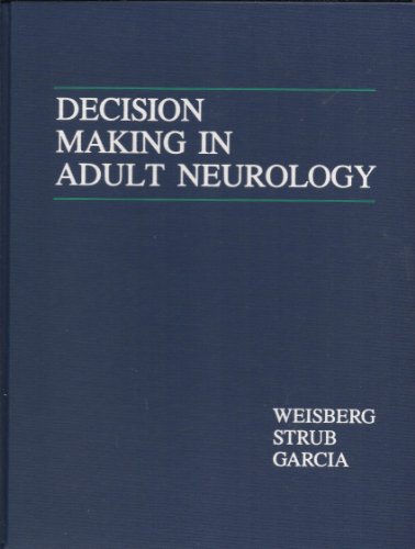 Decision making in adult neurology (Clinical decision making series) (9781550090079) by Leon A. Weisberg; Ofelia GarcÃ­a; Richard L. Strub; Lewis A. Weisberg