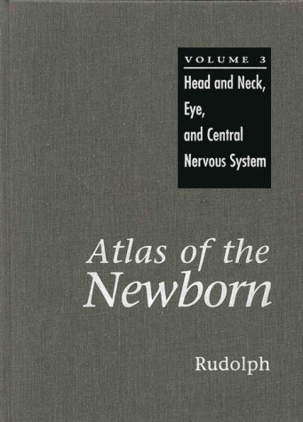 

Atlas of the Newborn: Head and Neck, Eye, Central Nervous System (atlas of the Newborn) (atlas of the Newborn Series)