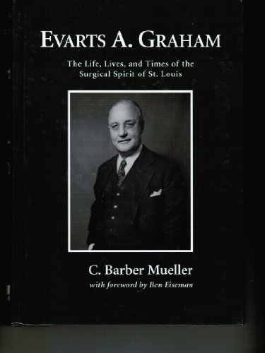 Beispielbild fr Evarts A. Graham: The Life, Lives, and Times of the Surgical Spirit of St. Louis zum Verkauf von Argosy Book Store, ABAA, ILAB