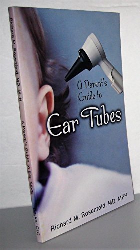 A Parent's Guide to Ear Tubes (9781550093216) by Rosenfeld, Richard M.