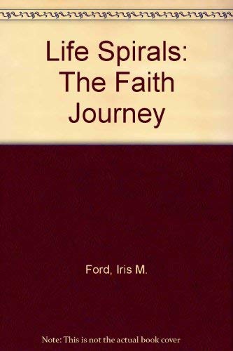 Life Spirals - The Faith Journey - Ford, Iris M. (Signed)