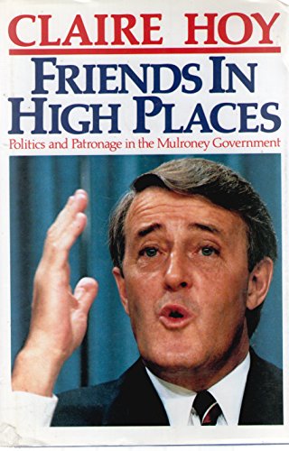 Beispielbild fr Friends in high places: Politics and patronage in the Mulroney government zum Verkauf von Zoom Books Company