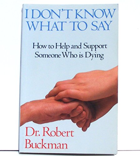 Stock image for I Don't Know What to Say : How to Help and Support Someone Who Is Dying. Revised and Updated for sale by Better World Books
