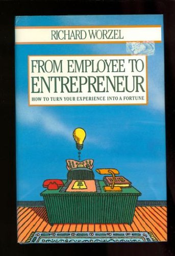 Stock image for From Employee to Entrepreneur: How to Turn Your Experience into a Fortune for sale by ThriftBooks-Atlanta