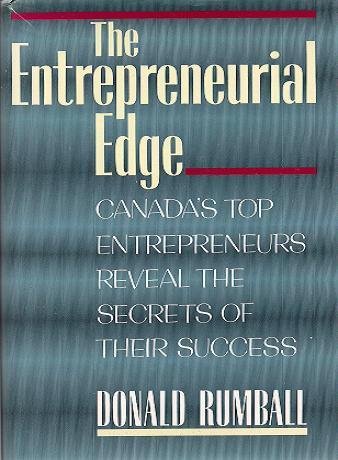 Beispielbild fr The Entrepreneurial Edge: Canada's Top Entrepreneurs Reveal The Secrets Of Their Success Rumball, Donald zum Verkauf von Aragon Books Canada