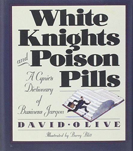 Beispielbild fr White Knights and Poison Pills : A Cynic's Dictionary of Business Jargon zum Verkauf von Better World Books