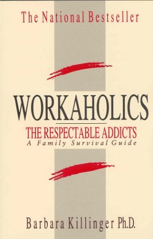 9781550133325: Workaholics: The Respectable Addicts, A Family Survival Guide