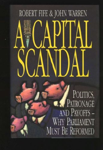 Imagen de archivo de A Capital Scandal: Politics, Patronage and Payoffs, Why Parliament Must Be Reformed a la venta por Irolita Books