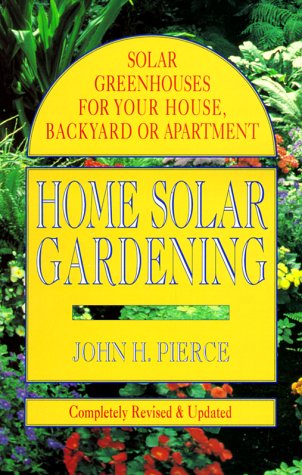 Beispielbild fr Home Solar Gardening: Solar Greenhouses For Your House, Backyard or Apartment zum Verkauf von Once Upon A Time Books