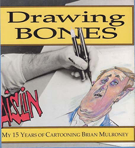 Stock image for Drawing Bones: My 15 Tears of Cartooning Brian Mulroney for sale by Better World Books