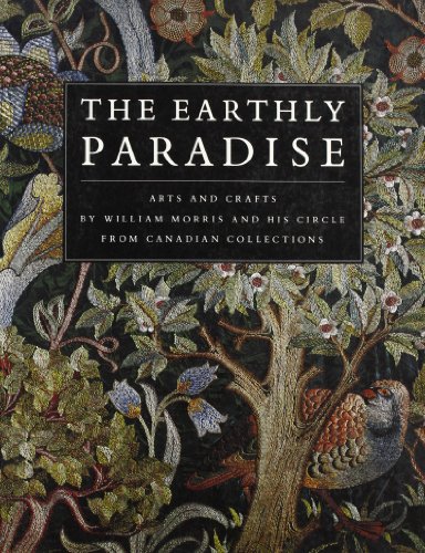 Beispielbild fr The Earthly Paradise: Arts and Crafts by William Morris and His Circle from Canadian Collections (Art & Architecture) zum Verkauf von Wonder Book