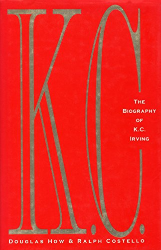 Beispielbild fr K.C.: The Biography of K.C. Irving zum Verkauf von Books of the Smoky Mountains