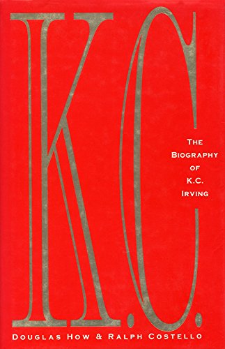 Stock image for K.C.: The Biography of K.C. Irving for sale by Books of the Smoky Mountains