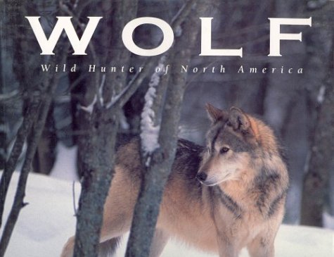 Stock image for Wolf: Wild Hunter Of North America for sale by Wonder Book