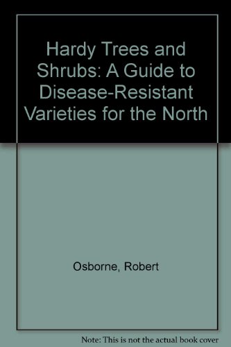 Beispielbild fr Hardy Trees and Shrubs: A Guide to Disease-Resistant Varieties for the North zum Verkauf von HPB-Diamond