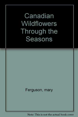 Beispielbild fr Canadian Wildflowers Through the Season zum Verkauf von Better World Books