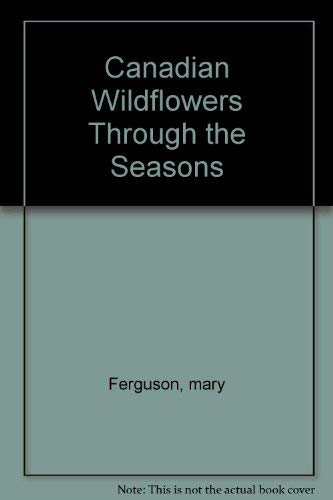 Stock image for Canadian Wildflowers Through the Season for sale by Better World Books