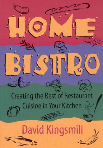 Stock image for Home Bistro: Creating the Best of Restaurant Cuisine in Your Kitchen for sale by Browse Awhile Books