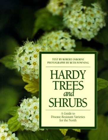 Stock image for Hardy Trees and Shrubs : A Guide to Disease-Resistant Varieties for the North for sale by Better World Books