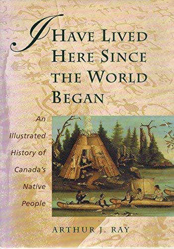 Stock image for I Have Lived Here Since The World Began An Illustrated History Of Canada's Native People Hardcover for sale by ThriftBooks-Atlanta