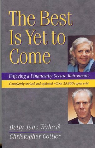 Beispielbild fr Best Is Yet To Come, The Enjoying a Financially Secure Retirement zum Verkauf von BYTOWN BOOKERY
