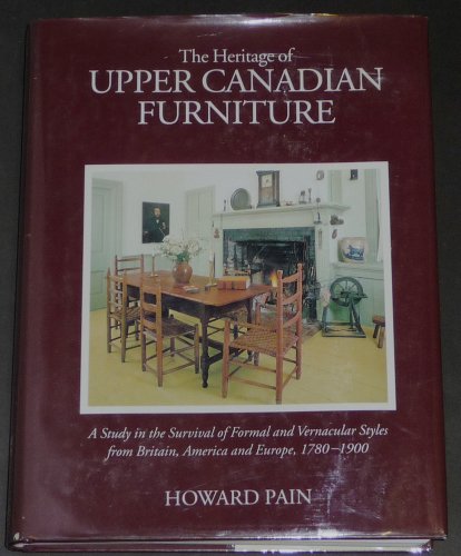 Beispielbild fr The Heritage of Upper Canadian Furniture; A Study in the Survival of Formal and Vernacular Syles from Britain, America and Europe, 1780-1900 zum Verkauf von Spafford Books (ABAC / ILAB)
