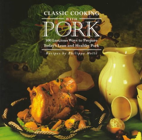 Beispielbild fr Classic Cooking With Pork: 100 Luscious Ways to Prepare Today's Lean and Healthy Pork zum Verkauf von Wonder Book