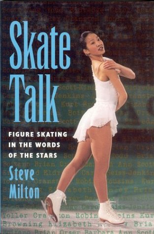 Beispielbild fr Skate Talk: Figure Skating in the Words of the Stars zum Verkauf von Irish Booksellers