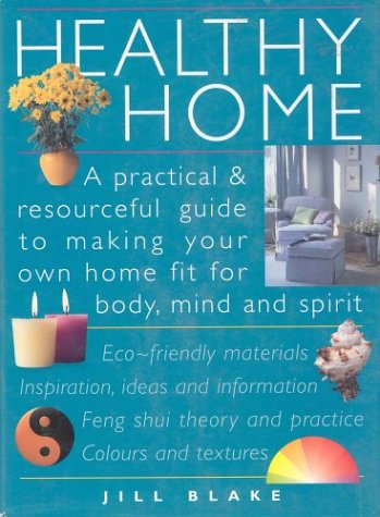 Beispielbild für Healthy Home : A Practical and Resourceful Guide to Making Your Own Home Fit for Body, Mind and Spirit zum Verkauf von Better World Books: West