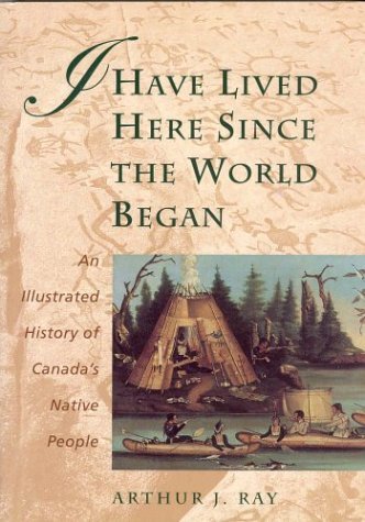 Beispielbild fr I Have Lived Here Since the World Began: An Illustrated History of Canada's Native People zum Verkauf von ThriftBooks-Dallas