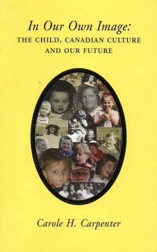 Stock image for In our own image: The child, Canadian culture, and our future for sale by Alexander Books (ABAC/ILAB)