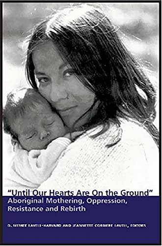 9781550144611: Until Our Hearts Are On the Ground: Aboriginal Mothering, Oppression, Resistance and Rebirth
