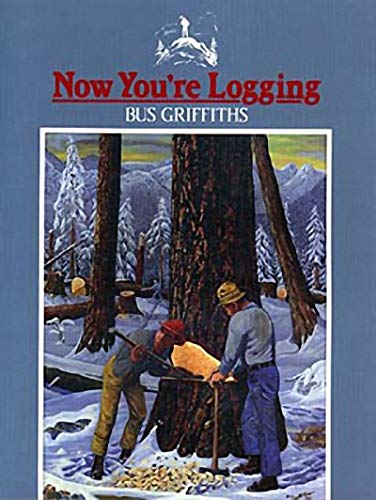 Imagen de archivo de Now You're Logging a la venta por Vancouver Books