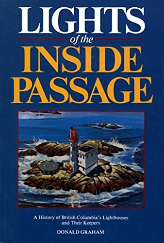 Stock image for Lights of the Inside Passage: A History of British Columbia's Lighthouses and Their Keepers for sale by Bookmarc's