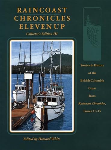 Stock image for Raincoast Chronicles Eleven Up: Stories & History of the British Columbia Coast from raincoast Chronicles, Issues 11-15 for sale by ThriftBooks-Atlanta