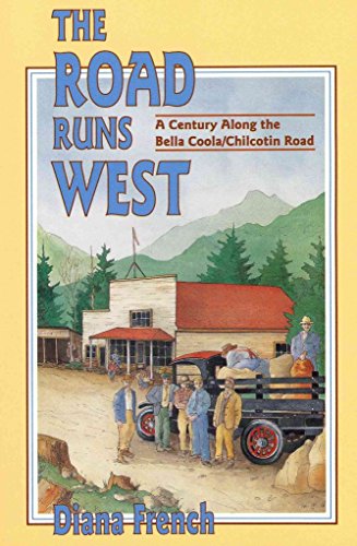 Imagen de archivo de THE ROAD RUNS WEST A Century Along the Bella Coola Chilcotin Road a la venta por COOK AND BAKERS BOOKS