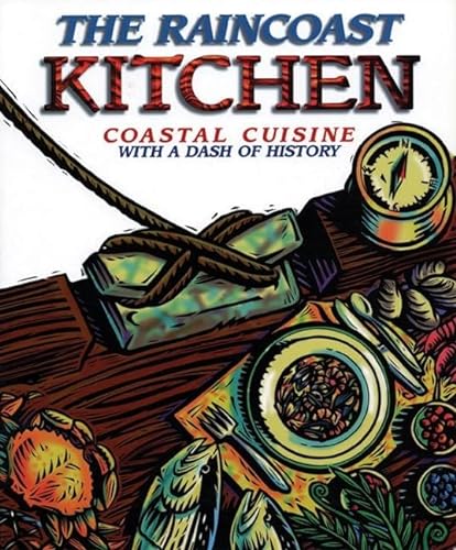 9781550171440: The Raincoast Kitchen: Coastal Cuisine With a Dash of History