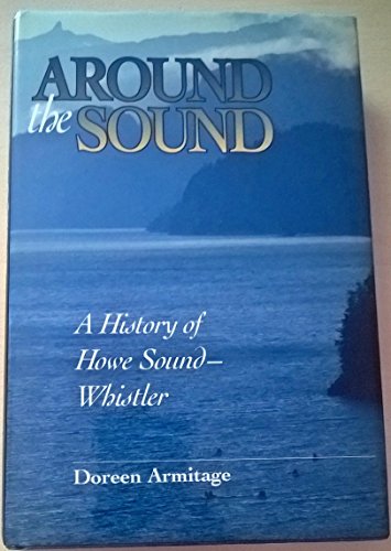 AROUND THE SOUND a History of Howe Sound - Whistler
