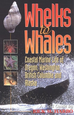 Whelks to Whales: Coastal Marine Life of Oregon, Washington, British Columbia and Alaska