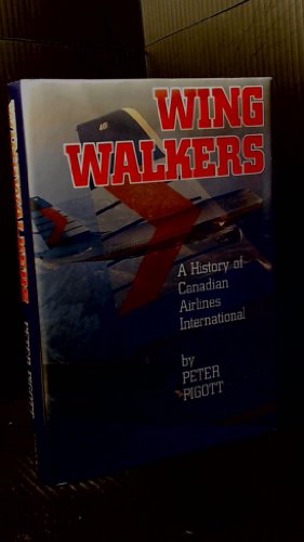 Imagen de archivo de Wingwalkers: The Story of Canadian Airlines Intern a la venta por Russell Books
