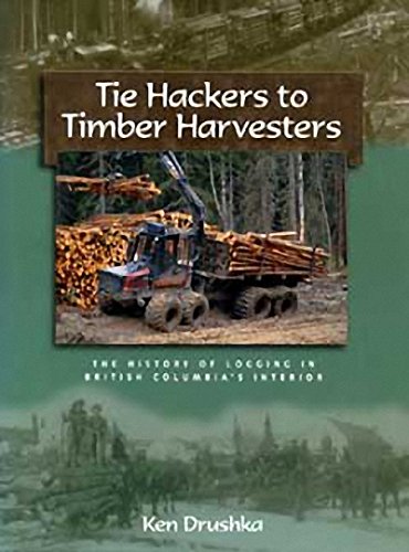 Imagen de archivo de Tie Hackers to Timber Harvesters: The History of Logging in Bc's Interior a la venta por ThriftBooks-Dallas