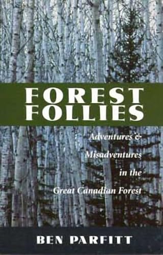Stock image for Forest Follies: Adventure & Misadventures in the Great Canadian Forest for sale by A Good Read