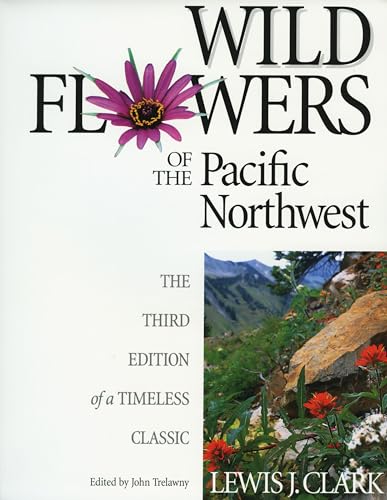Beispielbild fr Wild Flowers of the Pacific Northwest: The Third Edition of a Timeless Classic zum Verkauf von St Vincent de Paul of Lane County