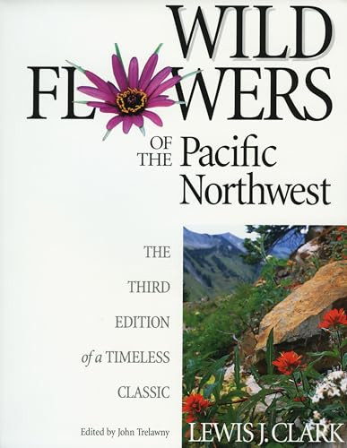 Imagen de archivo de Wild Flowers of the Pacific Northwest: The Third Edition of a Timeless Classic a la venta por J. W. Mah