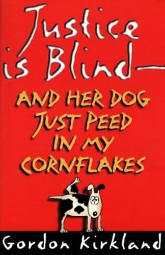 Beispielbild fr Justice is Blind and Her Dog Just Peed in My Cornflakes zum Verkauf von Adventures Underground