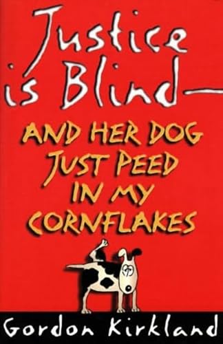 Stock image for Justice is Blind and Her Dog Just Peed in My Cornflakes for sale by Adventures Underground