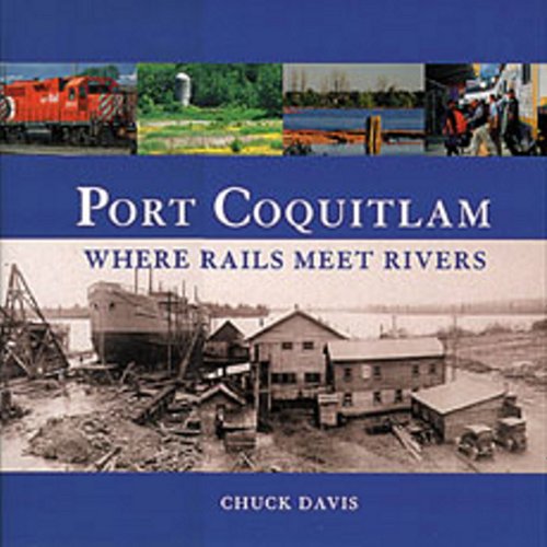 Beispielbild fr Port Coquitlam: Where the Rivers Meet zum Verkauf von WorldofBooks